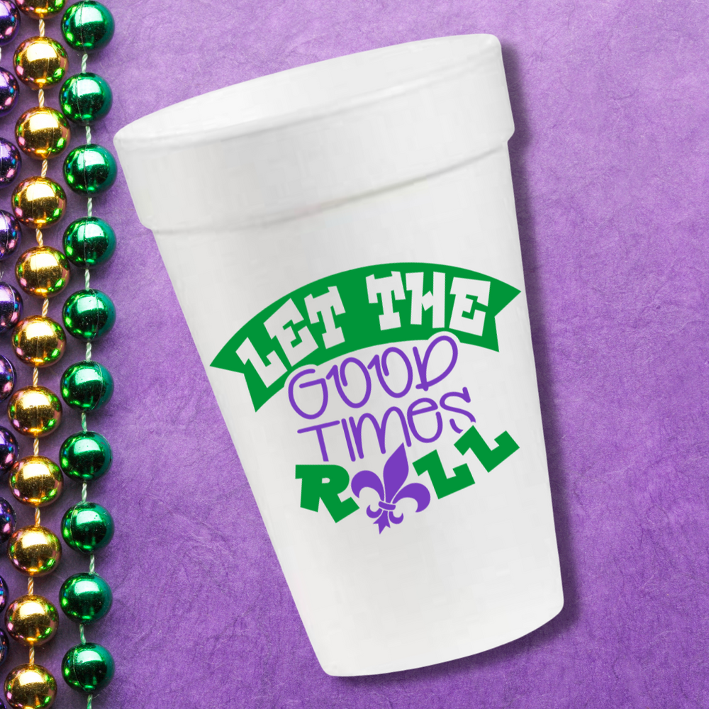 Let The Good Times Roll - 16oz Styrofoam Cups