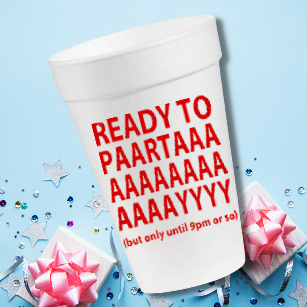 Ready To Paartaaaay in Red- 16oz Styrofoam Cups