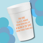 I'm Only One Glass- 16oz Styrofoam Cups