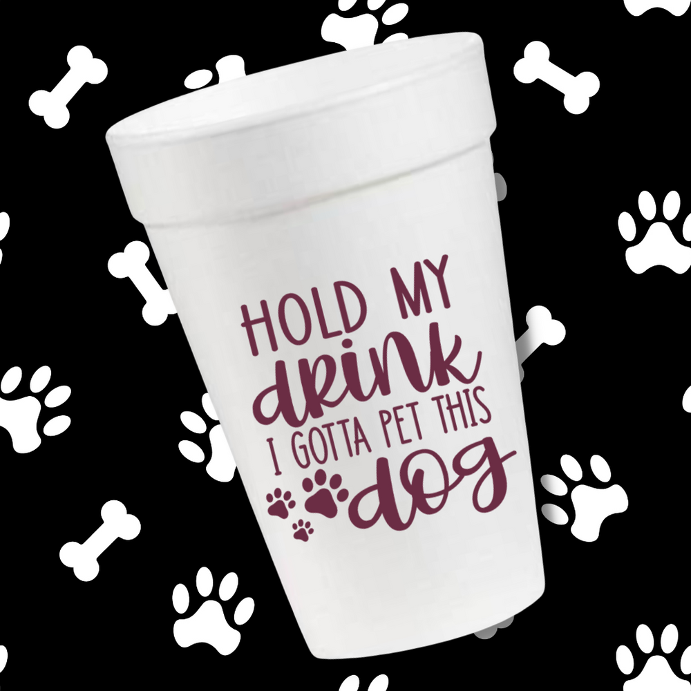 Hold My Drink I Gotta Pet This Dog- 16oz Styrofoam Cups