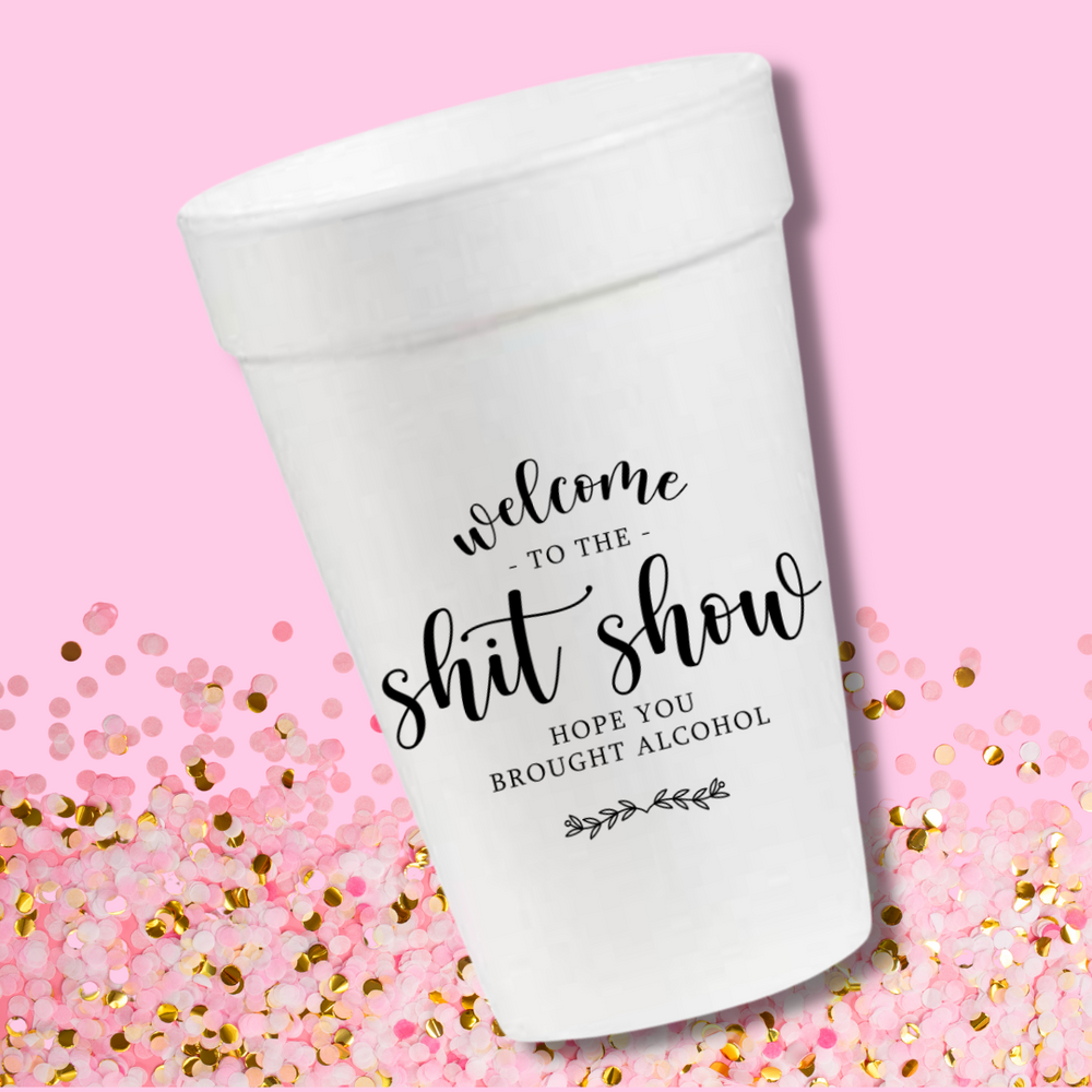 Welcome to the Shit Show- 16oz Styrofoam Cups
