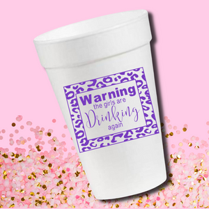 Warning The Girls Are Drinking Again- 16oz Styrofoam Cups