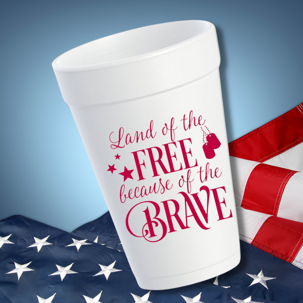 Land of the Free Because of the Brave- 16oz Styrofoam Cups