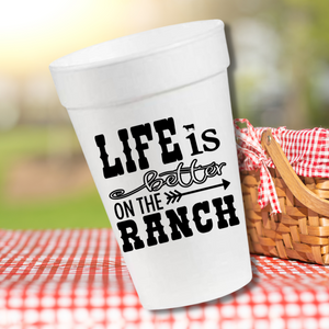 Life is Better on the Ranch- 16oz Styrofoam Cups