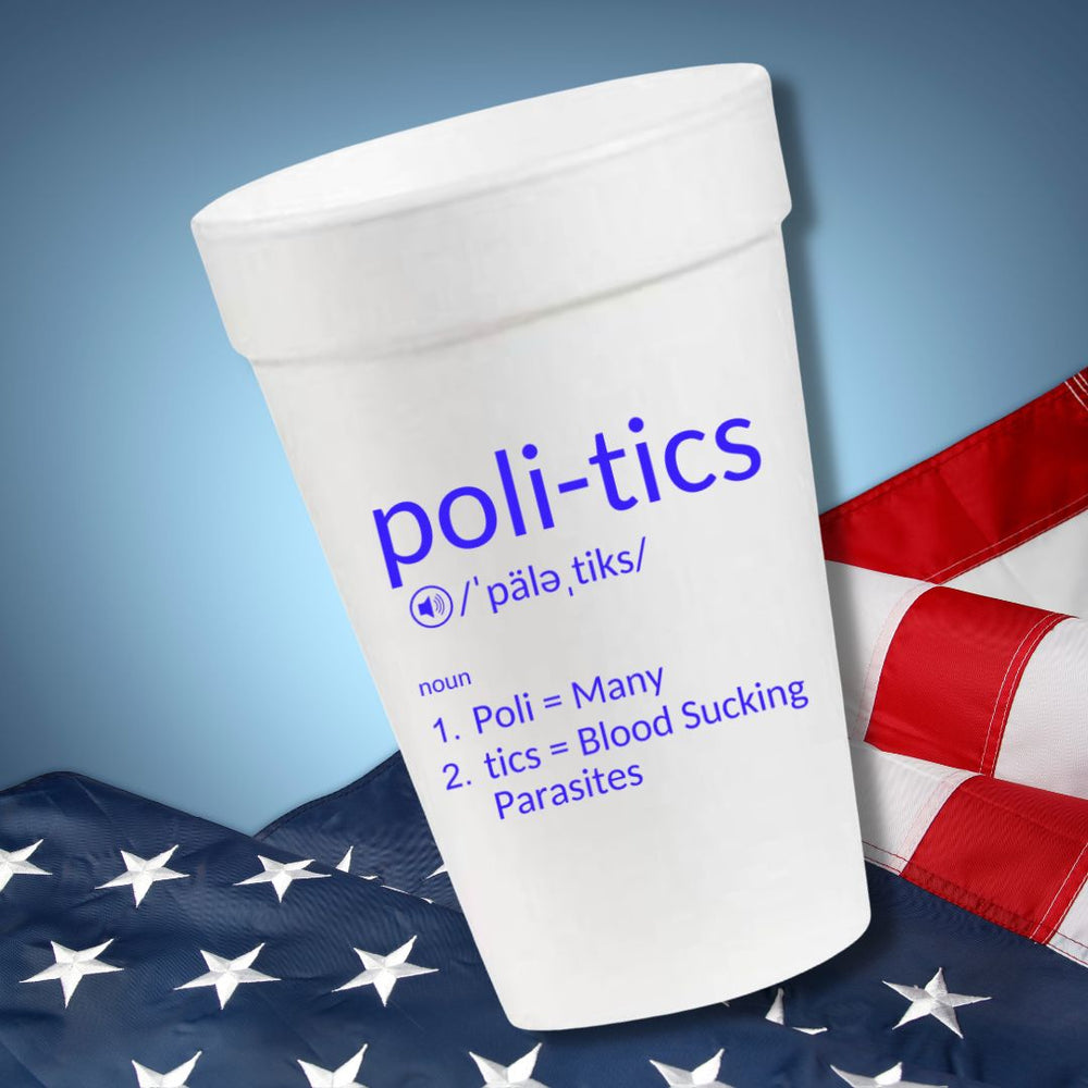 Politics- 16oz Styrofoam Cups