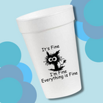 It's Fine I'm Fine Everything's Fine - 16oz Styrofoam Cups