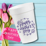 Happy Mother's Day- 16oz Styrofoam Cups