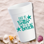Life is Better at the Beach- 16oz Styrofoam Cups