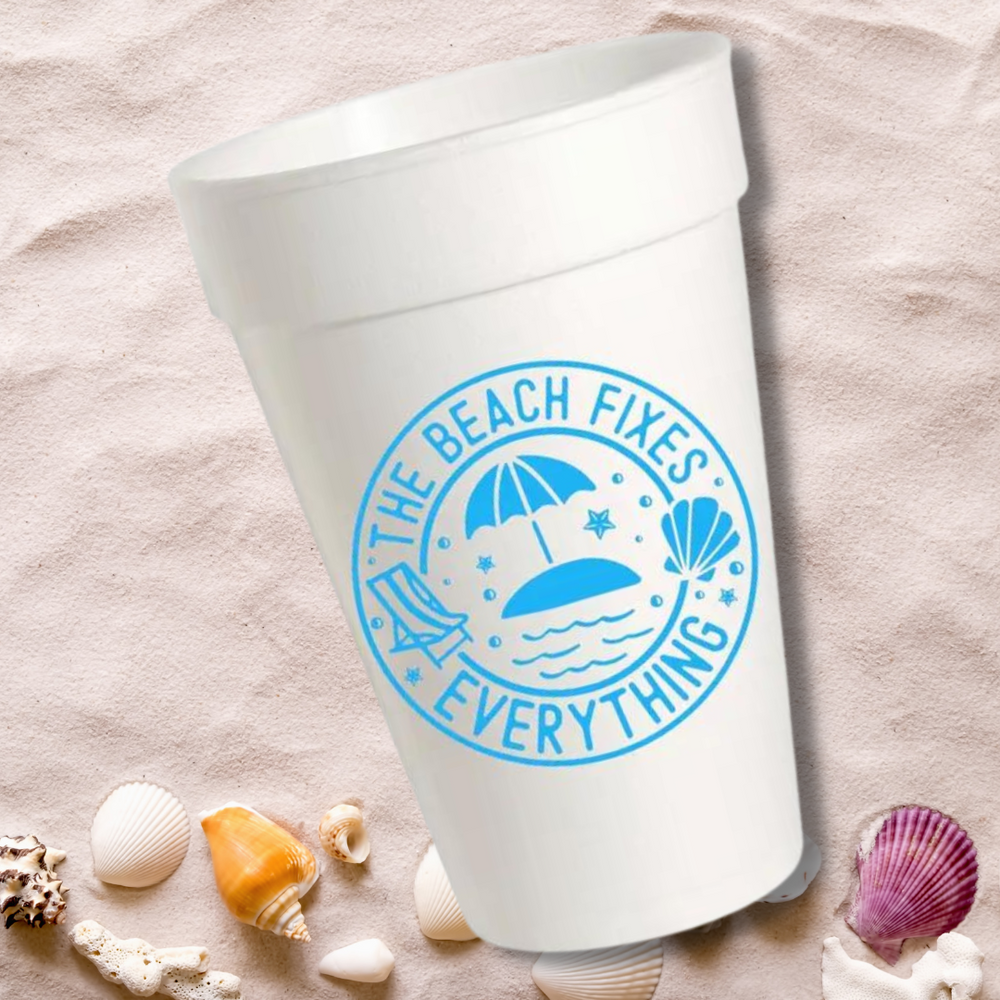 The Beach Fixes Everything- 16oz Styrofoam Cups
