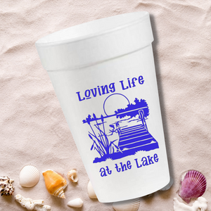 Loving Life at the Lake- 16oz Styrofoam Cups