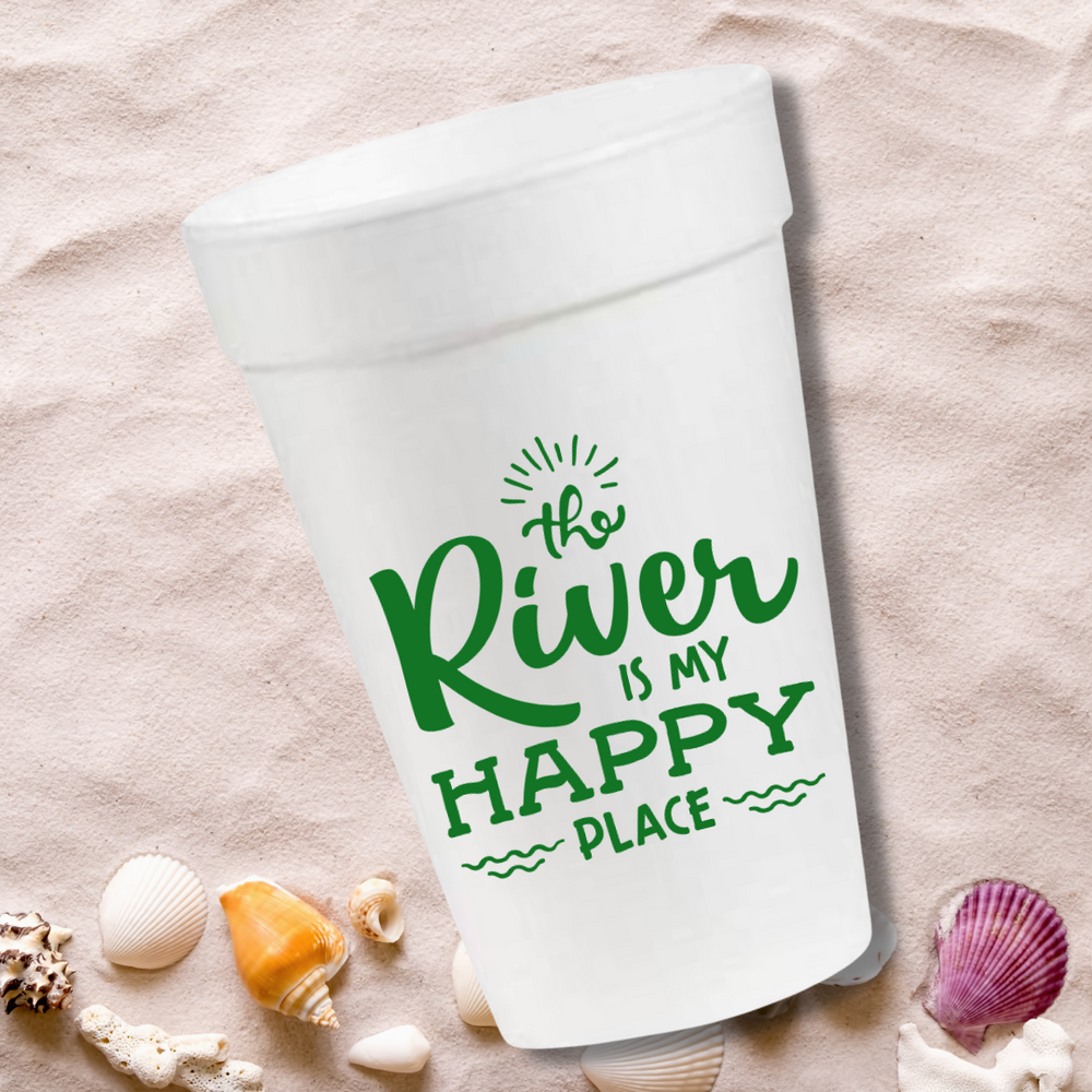 The River Is My Happy Place- 16oz Styrofoam Cups
