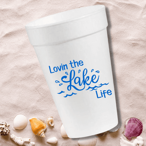 Lovin the Lake Life- 16oz Styrofoam Cups